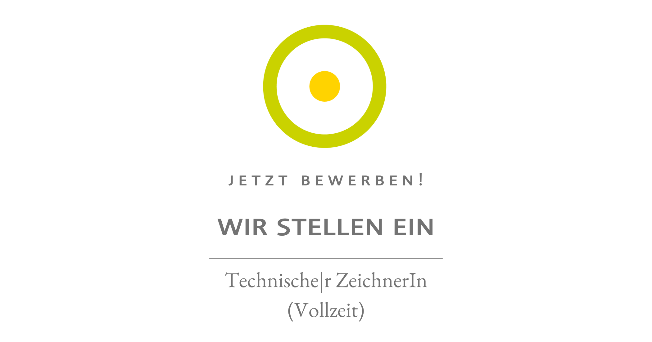 Gelb-grüner Ring mit innerem gelbem Punkt; Text: Jetzt bewerben, Wir stellen ein, Technischer ZeichnerIn (Vollzeit).