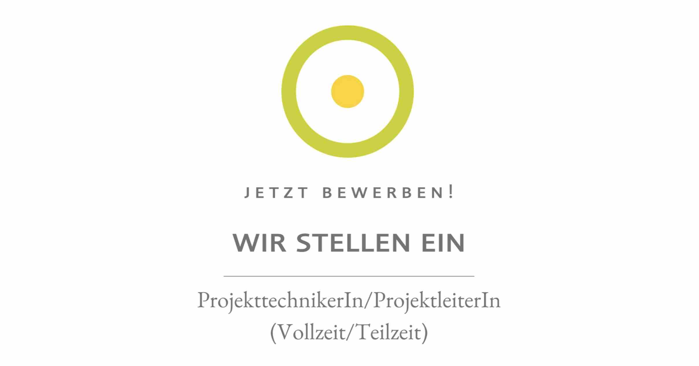 Logo: limegrüner Ring mit gelber Innenkugel; Text: Jetzt bewerben! Wir stellen ProjekttechnikerIn/ProjektleiterIn (Vollzeit/Teilzeit).