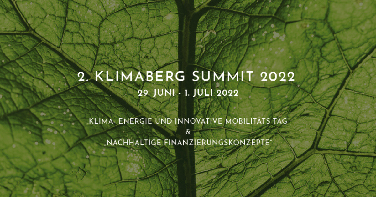 Grüner Blatt mit weißem Text: 2. Klimaberg Summit 2022, 29. Juni–1. Juli 2022; Klima, Energie und Innovative Mobilitätstag; nachhaltige Finanzierungskonzepte.