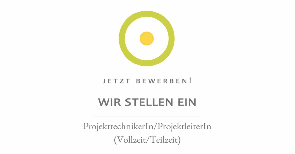Logo: limegrüner Ring mit gelber Innenkugel; Text: Jetzt bewerben! Wir stellen ProjekttechnikerIn/ProjektleiterIn (Vollzeit/Teilzeit).